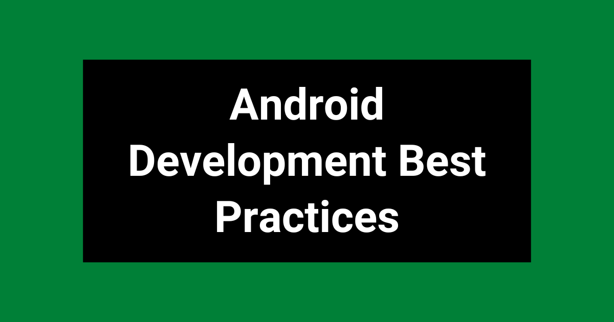 Android Development Best Practices