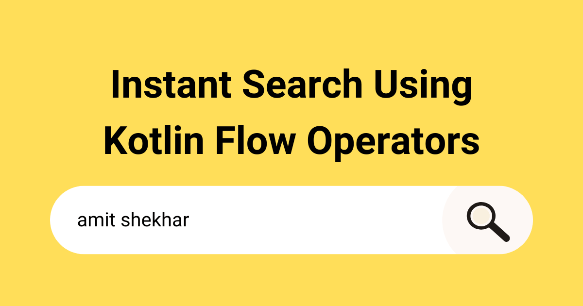Instant Search Using Kotlin Flow Operators
