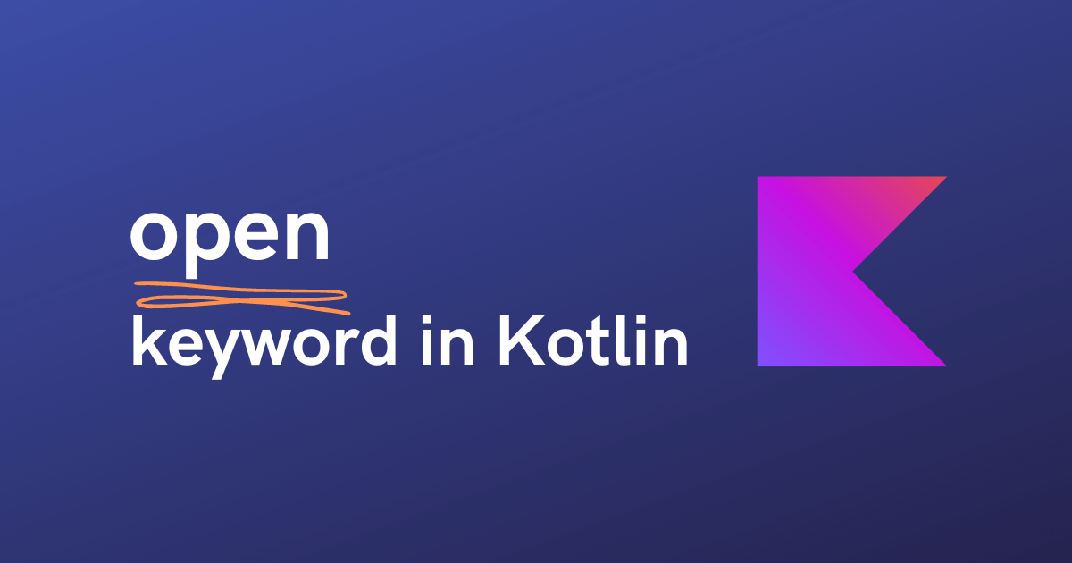 Open keyword in Kotlin