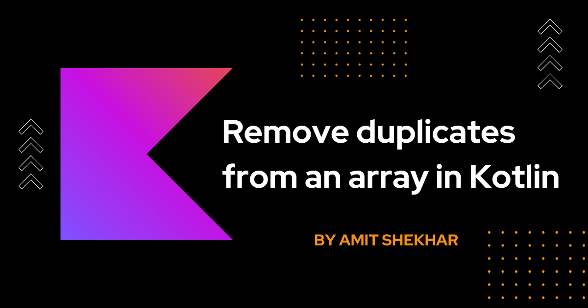 Remove duplicates from an array in Kotlin