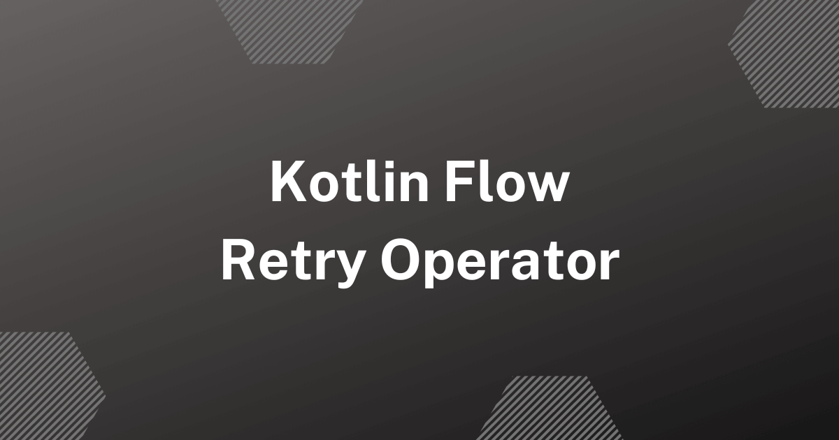 Retry Operator in Kotlin Flow