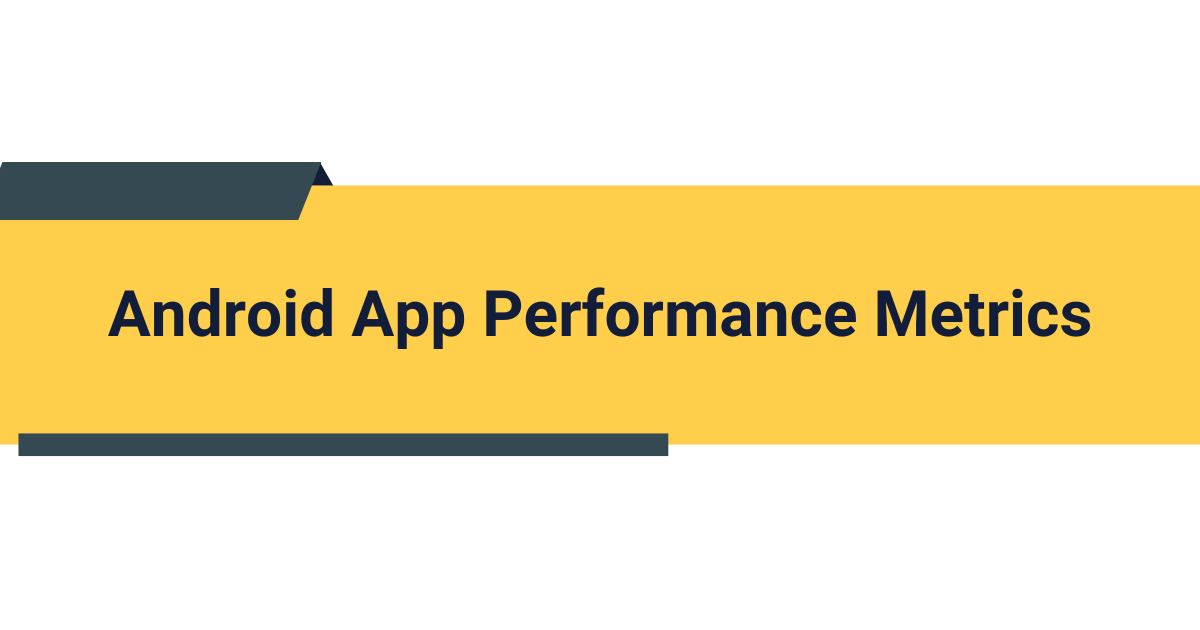 Android App Performance Metrics