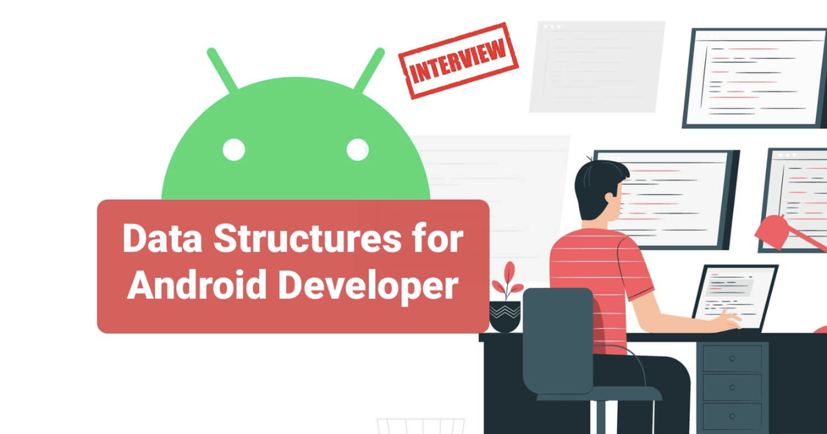 Android Developer should know these Data Structures for Next Interview