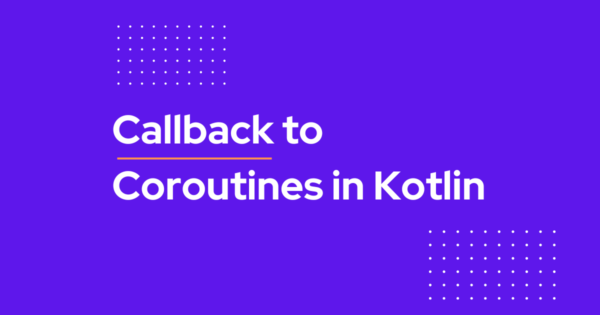 Callback to Coroutines in Kotlin