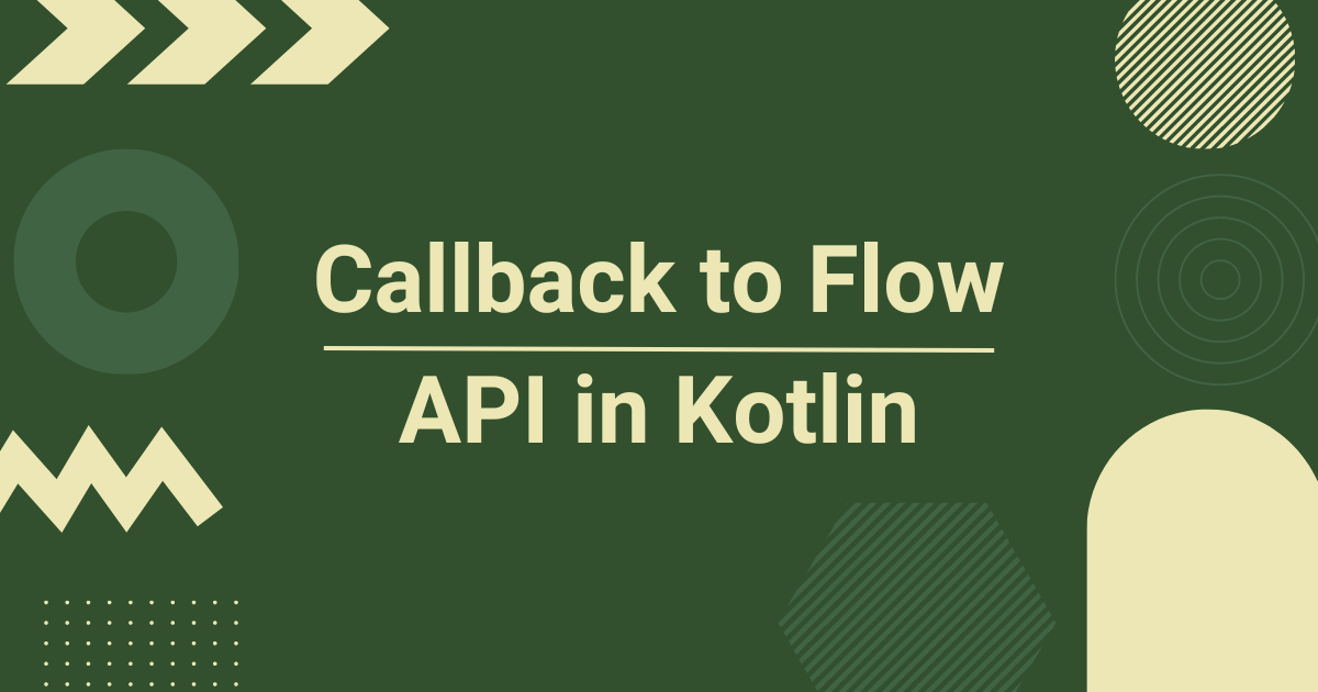 callbackFlow - Callback to Flow API in Kotlin
