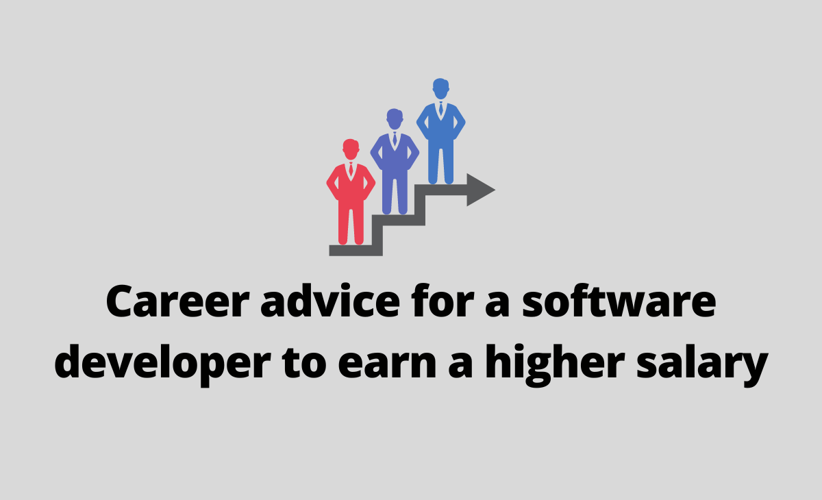Career advice for a software developer to earn a higher salary