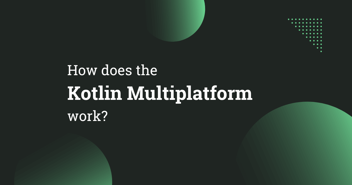 How does the Kotlin Multiplatform work?