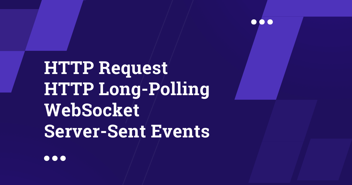 HTTP Request vs HTTP Long-Polling vs WebSocket vs Server-Sent Events
