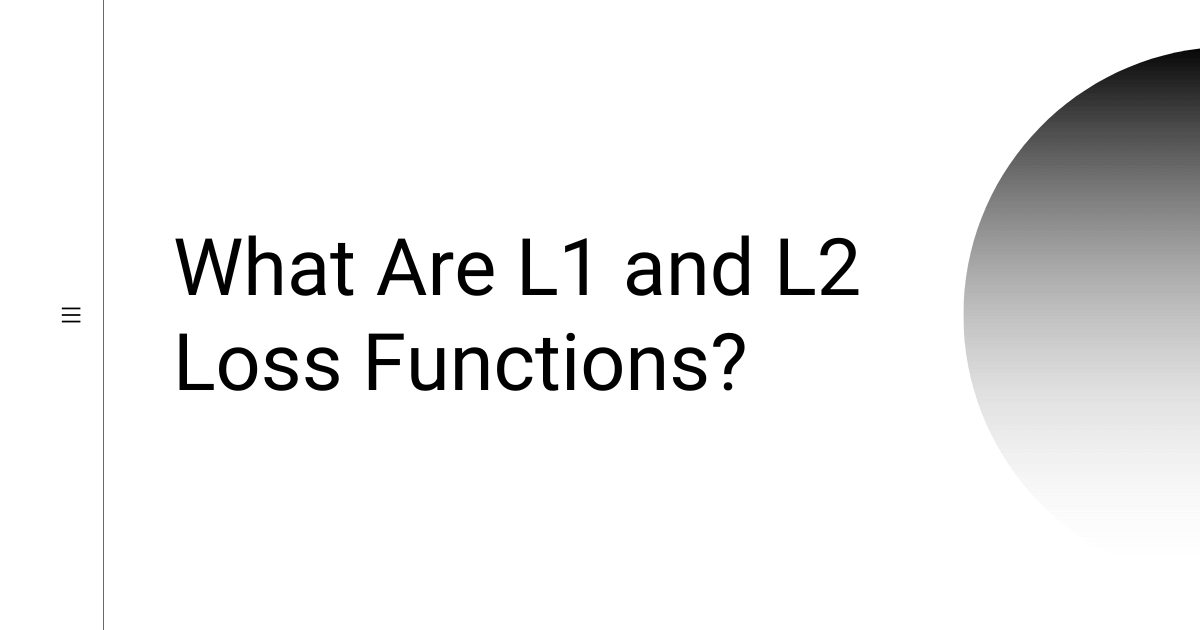 What Are L1 and L2 Loss Functions?