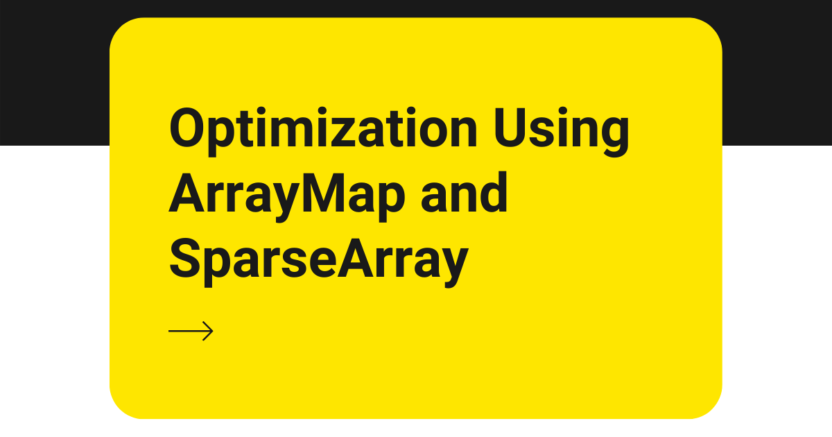 Optimization Using ArrayMap and SparseArray