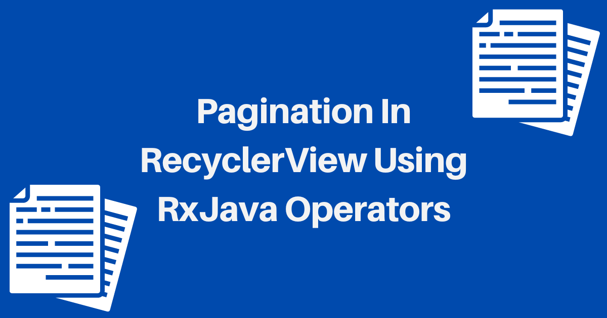 Pagination In RecyclerView Using RxJava Operators