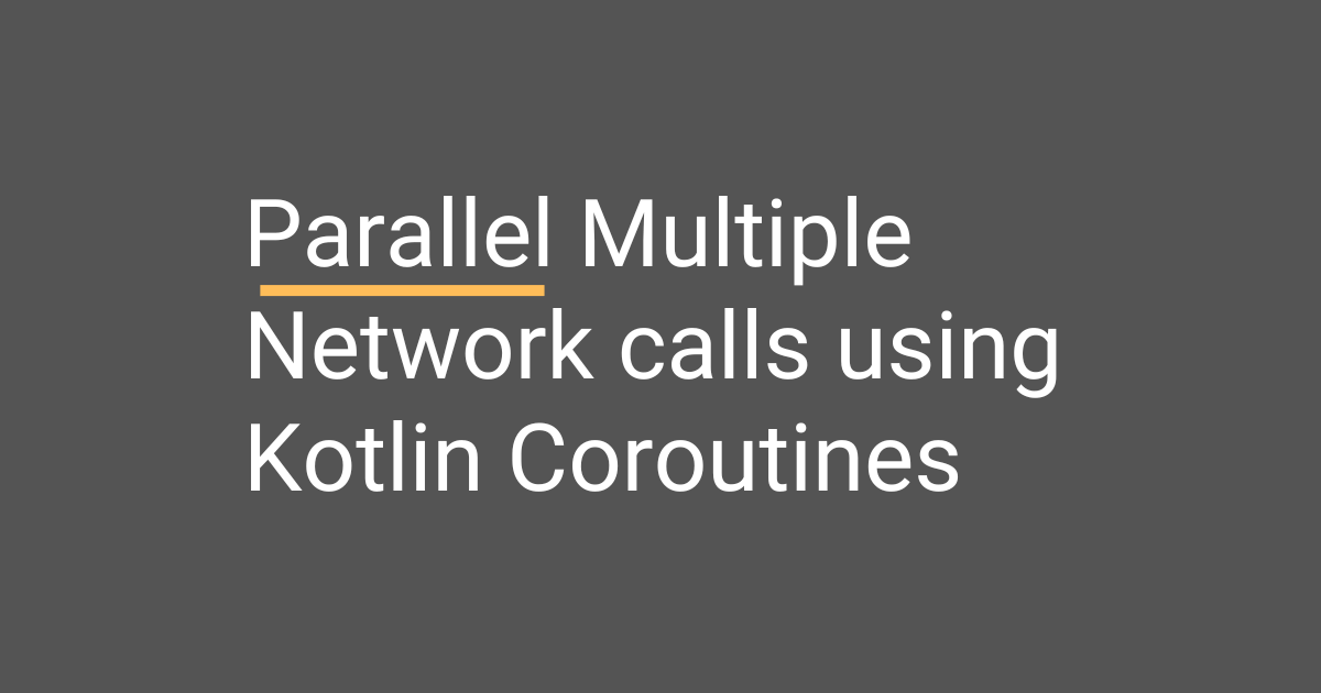 Parallel Multiple Network Calls Using Kotlin Coroutines
