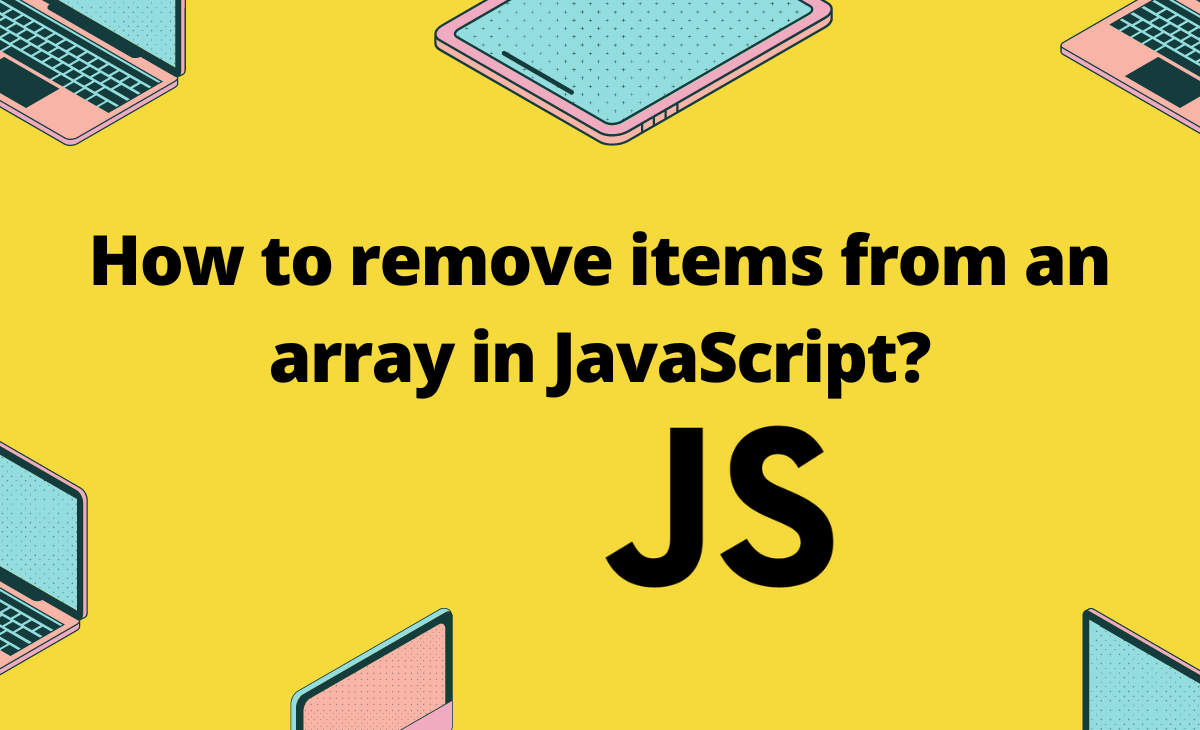 How to remove items from an array in JavaScript?