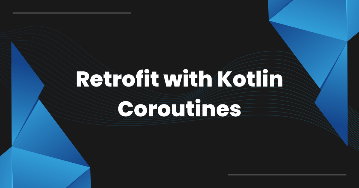 Retrofit with Kotlin Coroutines