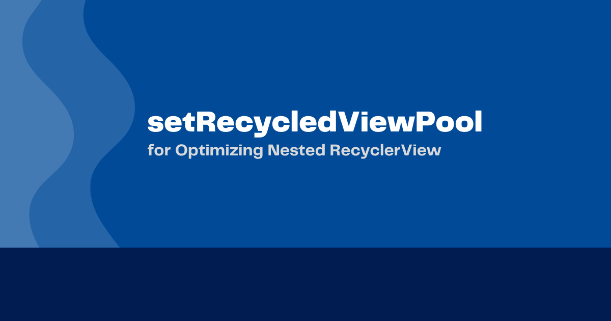 Use setRecycledViewPool for Optimizing Nested RecyclerView
