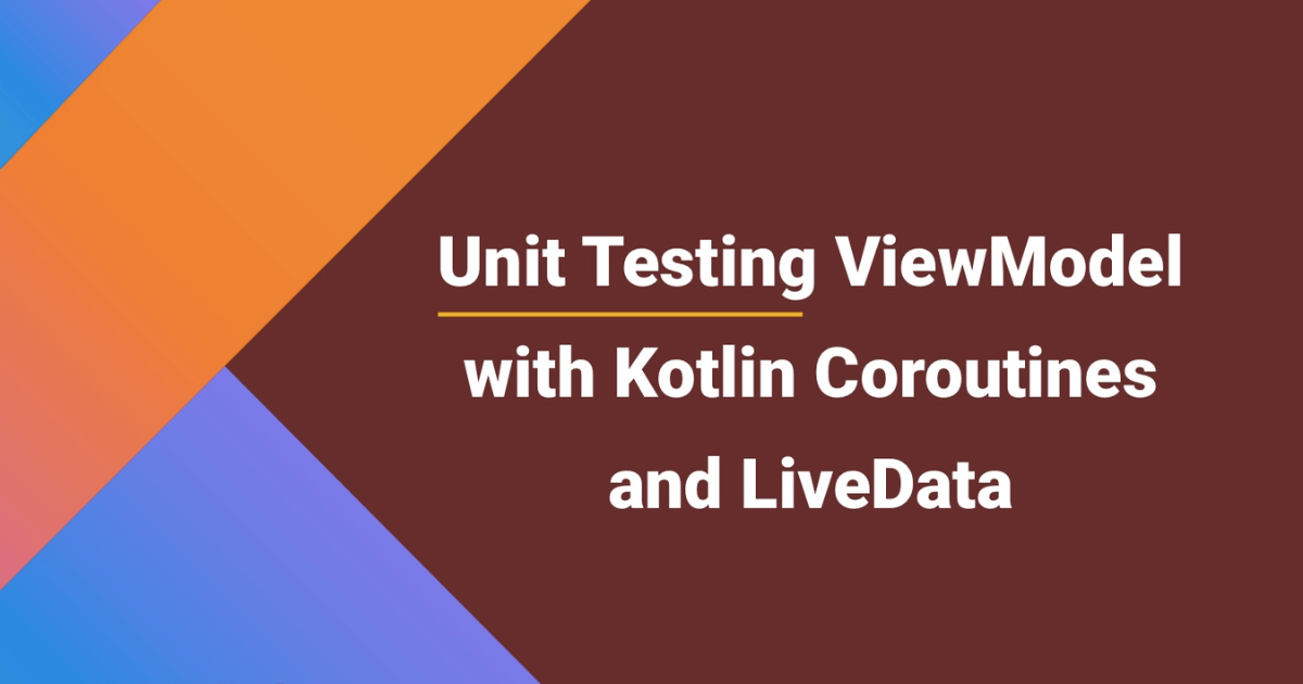 Unit Testing ViewModel with Kotlin Coroutines and LiveData