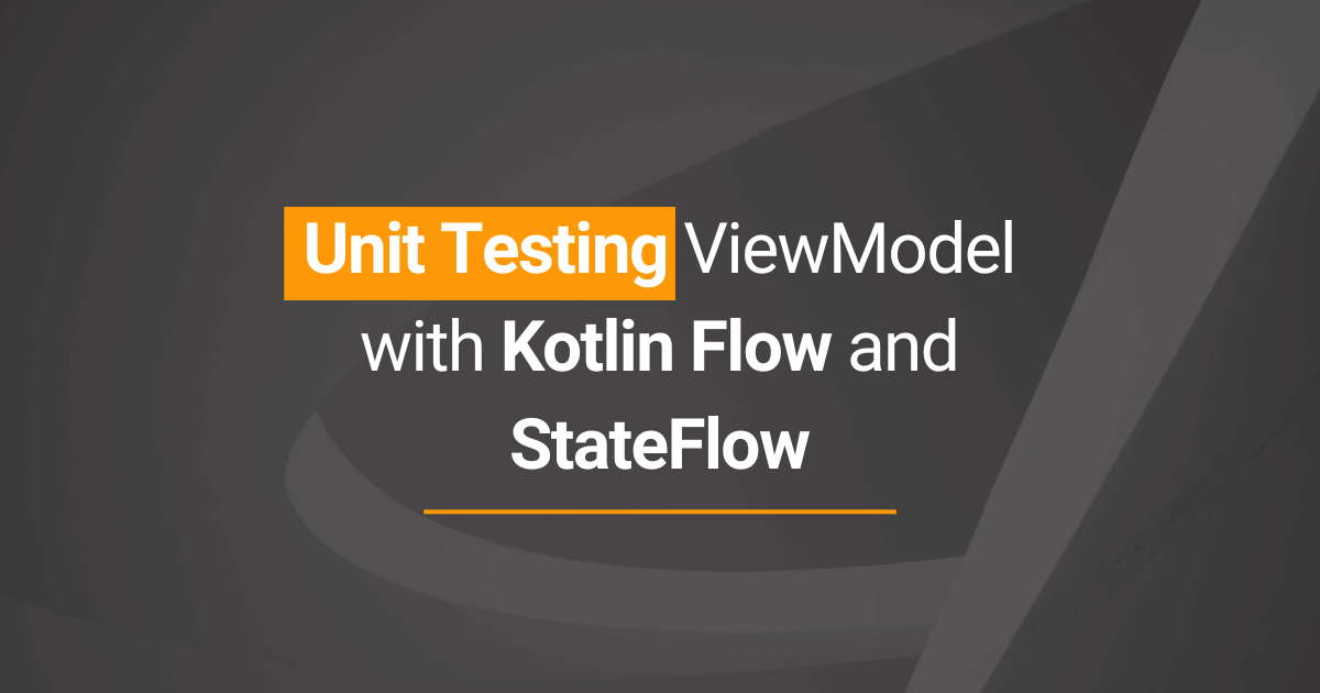 Unit Testing ViewModel with Kotlin Flow and StateFlow